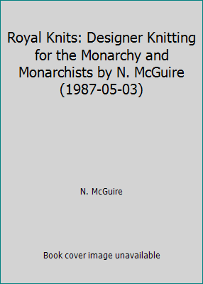 Royal Knits: Designer Knitting for the Monarchy and Monarchists by N. McGuire... - Picture 1 of 1