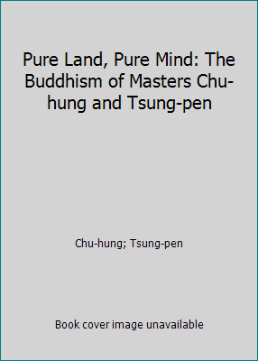 Pure Land, Pure Mind: The Buddhism of Masters Chu-hung and Tsung-pen