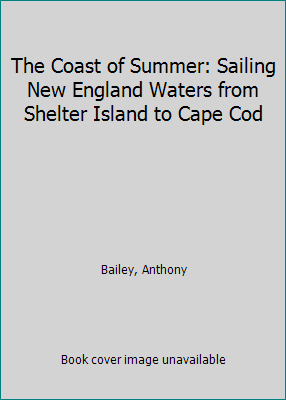 The Coast Of Summer: Sailing New England Waters From Shelter Island To 