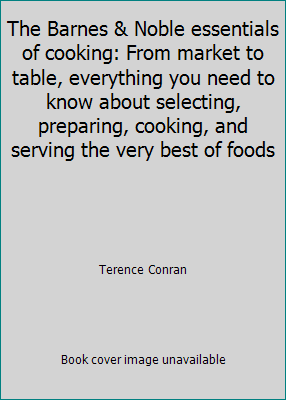 The Barnes & Noble essentials of cooking: From market to table, everything... - Picture 1 of 1