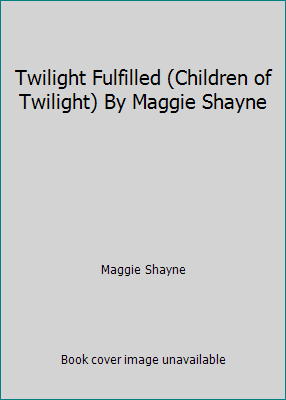 Twilight Fulfilled (Children of Twilight) By Maggie Shayne by Maggie Shayne - Picture 1 of 1