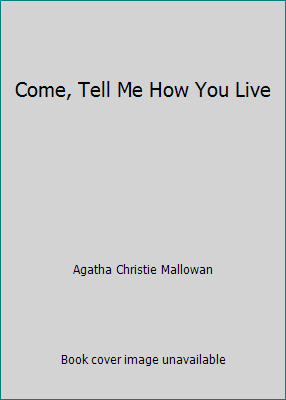 Come, Tell Me How You Live by Agatha Christie Mallowan - Picture 1 of 1