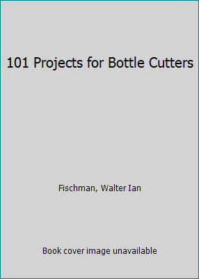 101 projets pour coupe-bouteilles par Fischman, Walter Ian - Photo 1 sur 1