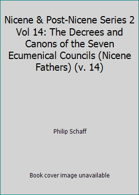 Nicene & Post-Nicene Series 2 Vol 14: The Decrees and Canons of the Seven...