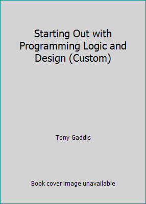 Starting Out with Programming Logic and Design (Custom) by Tony Gaddis