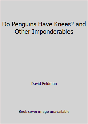 Do Penguins Have Knees? and Other Imponderables by David Feldman - Picture 1 of 1