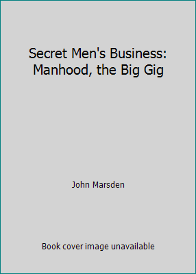 Secret Men's Business: Manhood, the Big Gig by John Marsden - Imagen 1 de 1