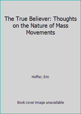 The True Believer: Thoughts on the Nature of Ma... 0809591111 Book Cover