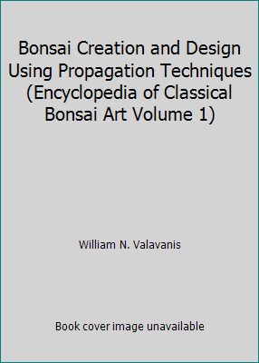 Bonsai Creation and Design Using Propagation Te... 091635203X Book Cover
