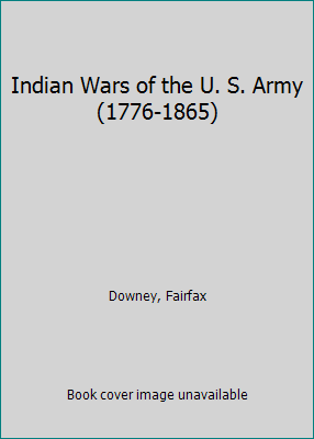 Indian Wars of the U. S. Army (1776-1865) B00H6SXC0Y Book Cover