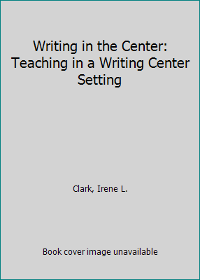 Writing in the Center: Teaching in a Writing Ce... 0840336012 Book Cover