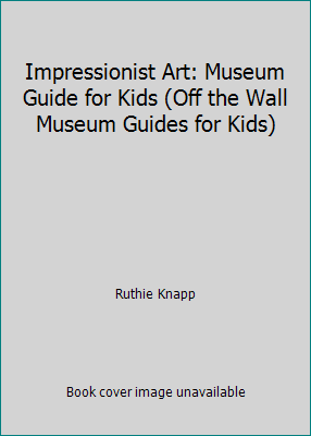 Impressionist Art: Museum Guide for Kids (Off t... 143953585X Book Cover