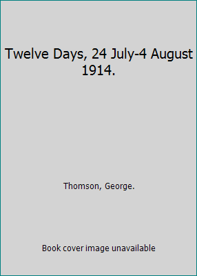 Twelve Days, 24 July-4 August 1914. B009FNW78Q Book Cover