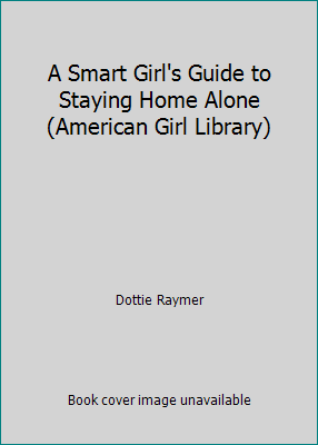 A Smart Girl's Guide to Staying Home Alone (Ame... 1439592799 Book Cover