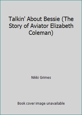 Talkin' About Bessie (The Story of Aviator Eliz... 0439573424 Book Cover