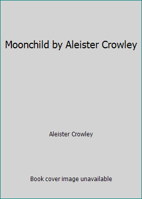 Moonchild by Aleister Crowley 1548879150 Book Cover