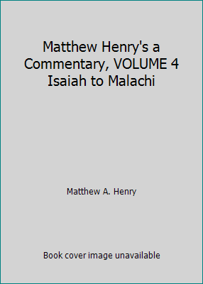 Matthew Henry's a Commentary, VOLUME 4 Isaiah t... B00390E9DW Book Cover