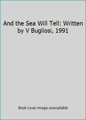 And the Sea Will Tell: Written by V Bugliosi, 1991 B002AE1G1G Book Cover