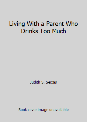 Living With a Parent Who Drinks Too Much 0688104932 Book Cover
