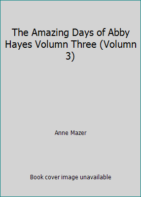 The Amazing Days of Abby Hayes Volumn Three (Vo... 0760796025 Book Cover