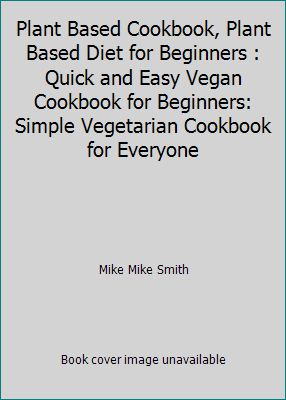 Plant Based Cookbook, Plant Based Diet for Begi... 1709280948 Book Cover