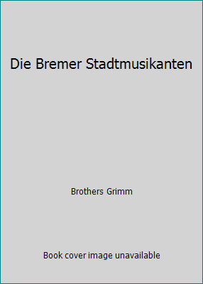 Die Bremer Stadtmusikanten [German] 1514631857 Book Cover