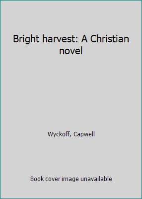 Bright harvest: A Christian novel B0006AQFSU Book Cover