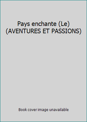 Pays enchante (Le) (AVENTURES ET PASSIONS) [French] 2277233722 Book Cover