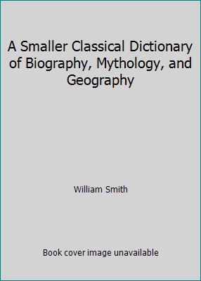 A Smaller Classical Dictionary of Biography, My... B002K50H7O Book Cover