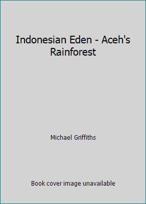 Indonesian Eden - Aceh's Rainforest B00B530YFW Book Cover