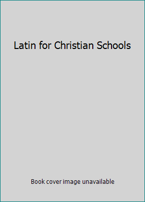 Latin for Christian Schools 1579242162 Book Cover