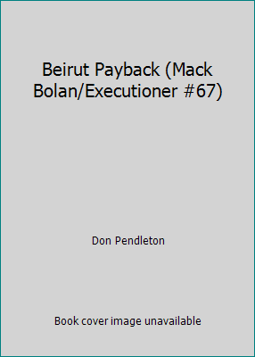 Beirut Payback (Mack Bolan/Executioner #67) 037361067X Book Cover