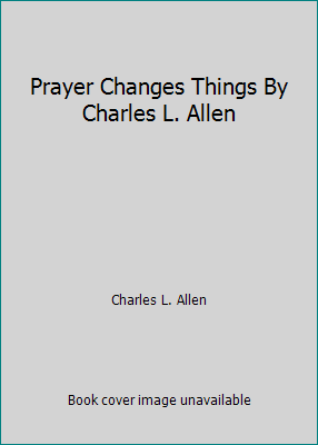 Prayer Changes Things By Charles L. Allen B0095Z41FQ Book Cover