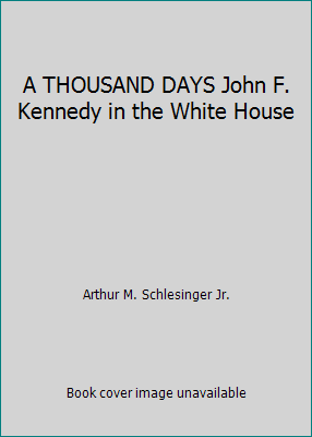 A THOUSAND DAYS John F. Kennedy in the White House B002K9TKGO Book Cover