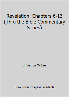 Revelation: Chapters 6-13 (Thru the Bible Comme... 0840733127 Book Cover