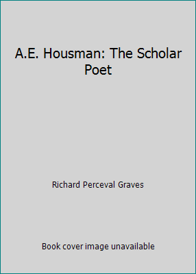 A.E. Housman: The Scholar Poet 0684161060 Book Cover