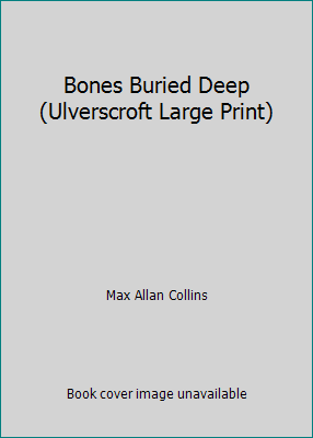 Bones Buried Deep (Ulverscroft Large Print) 1846177790 Book Cover