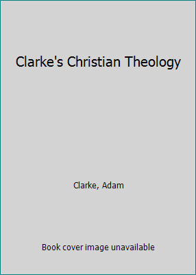 Clarke's Christian Theology B000O2OTH4 Book Cover