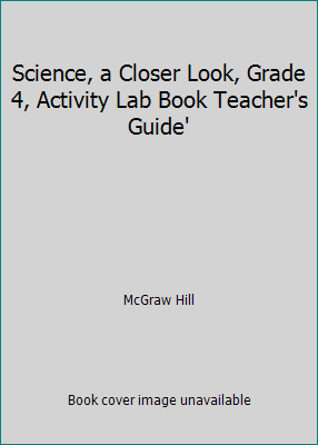 Science, a Closer Look, Grade 4, Activity Lab B... 0022840389 Book Cover