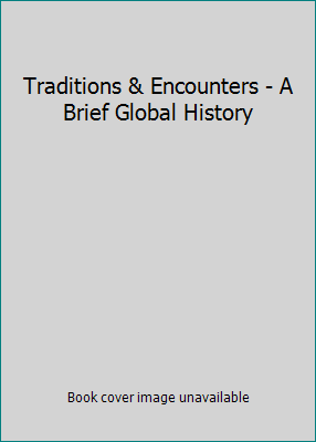 Traditions & Encounters - A Brief Global History 0077492005 Book Cover