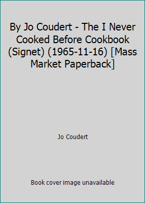 By Jo Coudert - The I Never Cooked Before Cookb... B014BH4SP0 Book Cover