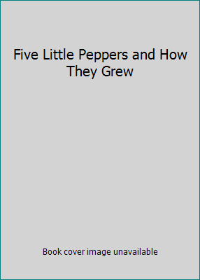 Five Little Peppers and How They Grew B000O2PA40 Book Cover