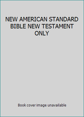 NEW AMERICAN STANDARD BIBLE NEW TESTAMENT ONLY B000GJMY5E Book Cover