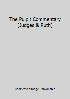 The Pulpit Commentary (Judges & Ruth) B004CRR43S Book Cover