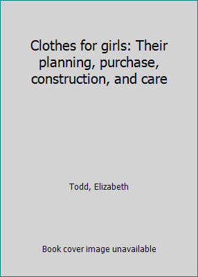 Clothes for girls: Their planning, purchase, co... B0007EZQ30 Book Cover