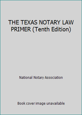 THE TEXAS NOTARY LAW PRIMER (Tenth Edition) 1597670243 Book Cover