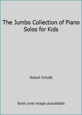 The Jumbo Collection of Piano Solos for Kids 0769239919 Book Cover