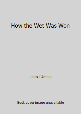 How the Wet Was Won B001BJU130 Book Cover