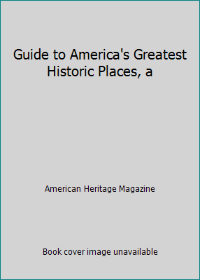 Guide to America's Greatest Historic Places, a B004PH9442 Book Cover