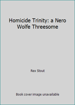Homicide Trinity: a Nero Wolfe Threesome B000WYCCRS Book Cover